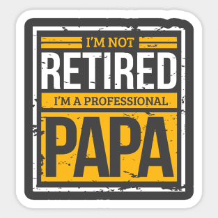 Im Not Retired, Im A Professional Papa Dad Father Sticker